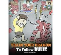 Steve Herman Train Your Dragon To Follow Rules (Tascabile) My Dragon Books