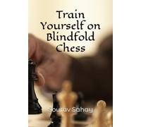 Train Yourself on Blindfold Chess: Make yourself a mental athlete