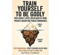 Train Yourself to Be Godly: Win in Public, Work in Private train yourself to be godly with discipline and focus, overcome procrastination, and build ... thinking, and steady confidence that shows.