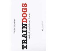 Traindogs. Storie di uomini e di donne