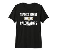 Trained Before Calculators EST Pre 1970 Engineering Humor Maglietta Premium