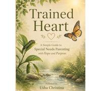 Trained Heart: A Simple Guide to Special Needs Parenting With Hope and Purpose.