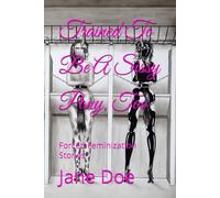Trained To Be A Sissy Pony, Too: Forced Feminization Stories