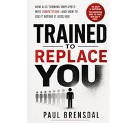Trained to Replace You: How AI Is Turning Employees Into Competitors and How to Use It Before It Uses You