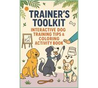 Trainer’s Toolkit: Interactive Dog Training Tips & Coloring Activity Book