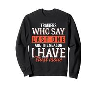 Trainers Who Say Last One Funny Gym Lover Felpa