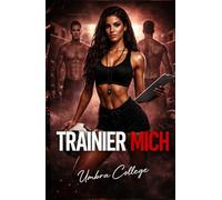 TRAINIER MICH: Dark Sports Romance: Eine Trainerin, ein Team und ein verbotenes Verlangen, das alle Regeln bricht