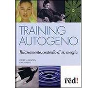 Training autogeno. Rilassamento, controllo di sé, energia