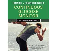 Training + Competing With a Continuous Glucose Monitor: A User's Guide for Athletes