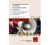 Training di comunicazione assertiva. Conoscere, valutare e potenziare comu...