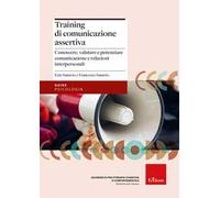 Training di comunicazione assertiva. Conoscere, valutare e potenziare comunicazione e relazioni interpersonali