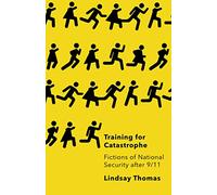 Training for Catastrophe: Fictions of National Security After 9/11
