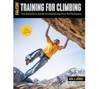 Training for Climbing: The Definitive Guide to Improving Your Performance (How to Climb Series)