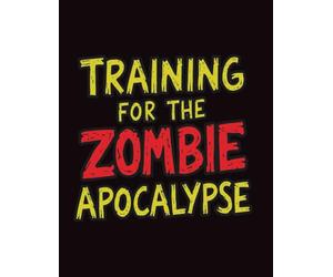 Training For The Zombie Apocalypse Activity Log Book: 8.5 x 11 Fitness & Training Tracker Notebook for School and Daily Use: Zombie Apocalypse Themed ... - Large Format Workout & Progress Tracker