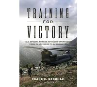 Training for Victory: U.S. Special Forces Advisory Operations from El Salvador to Afghanistan