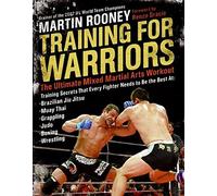 TRAINING FOR WARRIORS: THE ULTIMATE MIXED MARTIAL ARTS WORKOUT By Rooney, Martin (Author) Paperback on 04-Mar-2008