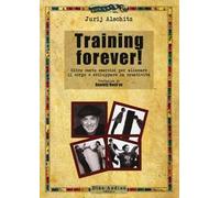Training forever! Oltre cento esercizi per allenare il corpo e sviluppare la creatività