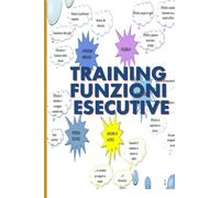 TRAINING FUNZIONI ESECUTIVE: Strumenti operativi per la prevenzione dell’insuccesso evolutivo e formativo attraverso l’allenamento delle funzioni esecutive