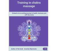 Training in chakra massage. The influence of chakras on various areas of life: Embark on an exciting journey to health, harmony and self-discovery