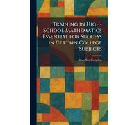 Training in High-School Mathematics Essential for Success in Certain College Subjects
