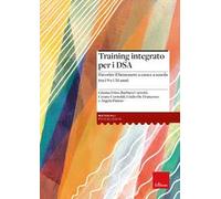 Training integrato per i DSA. Favorire il benessere a casa e a scuola tra i 9 e i 14 anni. Con Libro rilegato