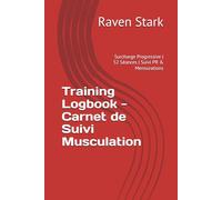 Training Logbook - Carnet de Suivi Musculation: Surcharge Progressive | 52 Séances | Suivi PR & Mensurations