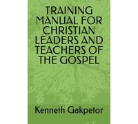TRAINING MANUAL FOR CHRISTIAN LEADERS AND TEACHERS OF THE GOSPEL