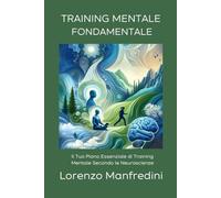Training Mentale Fondamentale: Il Tuo Piano Essenziale di Training Mentale Secondo le Neuroscienze