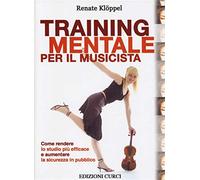 Training mentale per il musicista. Come rendere lo studio più efficace e a...