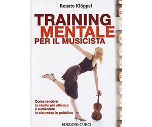 Training mentale per il musicista. Come rendere lo studio più efficace e aumentare la sicurezza in pubblico