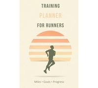Training Planner for Runners: The Ultimate Running Log for Building Speed, Strength and Endurance