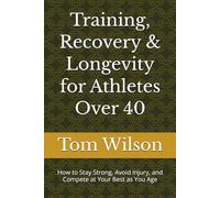 Training, Recovery & Longevity for Athletes Over 40: How to Stay Strong, Avoid Injury, and Compete at Your Best as You Age