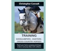 Training Showjumpers, Hunters, Cross-Country Horses: Teach your horse a jumping technique to take on each jump safely and with confidence