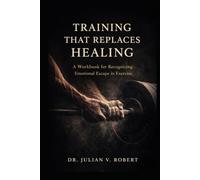 Training That Replaces Healing: A Workbook for Recognizing Emotional Escape in Exercise