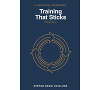 Training That Sticks: How to make the courses you pay for actually change what your team does, and prove it, with no training department