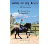 Training The Flying Changes: A Step-by-step Guide For Any Horse Or Rider