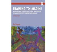 Training to Imagine: Improvisational Techniques for Leaders and Educators to Enhance Creativity, Teamwork, and Learning