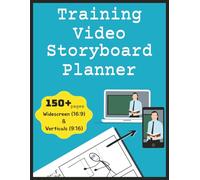 Training Video Storyboard Planner: Video development notebook allowing each training sequence to be sketched and communicated with the production team ... for novice and experienced content creators