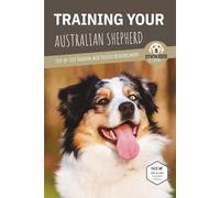 TRAINING YOUR AUSTRALIAN SHEPHERD: Step-by-Step Training with Positive Reinforcement
