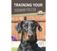 TRAINING YOUR DOBERMAN PINSCHER: Step-by-Step Training with Positive Reinforcement