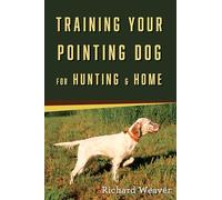 Training Your Pointing Dog for Hunting & Home