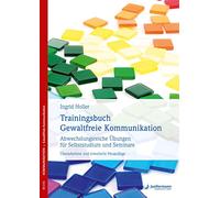 Trainingsbuch Gewaltfreie Kommunikation: Abwechslungsreiche Übungen für Selbststudium und Seminare