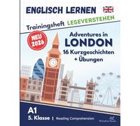 Trainingsheft Leseverstehen Englisch lernen Kinder 5.Klasse - 16 englische Kurzgeschichten "Adventures in London": A1 Workbook Gymnasium / Gesamtschule + Übungen + Lösungen