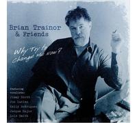 Trainor, Brian & Friends - Why Try To Change Me Now
