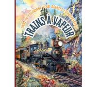 Trains à vapeur Livre de coloriage pour adultes et adolescents: Découvrez des trains à vapeur, des chemins de fer et des locomotives chargés ... qui vous emmèneront dans un voyage relaxant