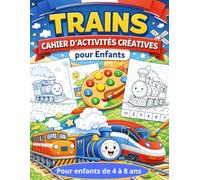 Trains - Cahier d’Activités Créatives pour Enfants: Coloriage, coloriage par numéros et jeux de dessin autour des trains
