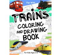 Trains Coloring and Drawing Book: For Kids Ages 3-8: Fun with Coloring Old & Modern Trains and Drawing Wheels: Great Activity Workbook for Toddlers & Kids