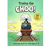 Trains go Choo!: A Fun Train Coloring Book for Kids Ages 4-8