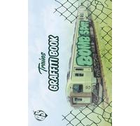 Trains Graffiti Book: By Bomb Spot - A collection of 40 trains to paint, color and create on