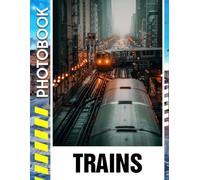 Trains Photo Book: A Stunning Visual Journey Through Locomotives, Railway Adventures, and Historic Train Stations | Vehicle Photobook